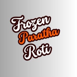 Frozen Paratha & Roti